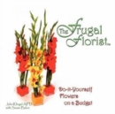 Image for The Frugal Florist : Do-it-Yourself Flowers on a Budget