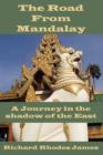 Image for The Road From Mandalay : A Journey in the Shadow of the East