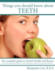Image for Things You Should Know About Teeth : The Complete Guide to Dental Health and Beauty