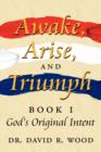 Image for Awake, Arise, and Triumph : Book 1 - God&#39;s Original Intent