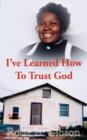 Image for I&#39;ve Learned How to Trust God