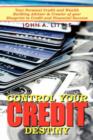 Image for Control Your Credit Destiny : Your Personal Credit and Wealth Building Advisor &amp; Creator of Your Blueprint to Credit and Financial Success