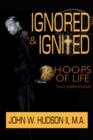 Image for Ignored and Ignited : H.O.O.P.S of Life