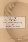 Image for A - Z For a Healthy Pregnancy and Natural Childbirth