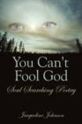 Image for You Can&#39;t Fool God : Soul Searching Poetry