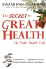 Image for The Secret to Great Health : The Vedic Health Code