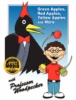 Image for Green Apples, Red Apples, Yellow Apples and More with Professor Woodpecker(R)