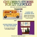 Image for Children&#39;s Stories for Little Folk : I Love My School Bus and Guess What Flew in the Window
