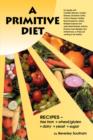 Image for A Primitive Diet : A Book of Recipes Free from Wheat/Gluten, Dairy Products, Yeast and Sugar: For People with Candidiasis, Coeliac Disease, Irritable Bowel Syndrome, Ulcerative Colitis/Crohn&#39;s Disease