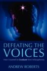 Image for Defeating the Voices : How to Graduate from Schizophrenia