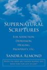 Image for Supernatural Scriptures : For Addiction, Depression, Healing, Prosperity, Etc.