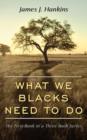 Image for What We Blacks Need To Do : The First Book in a Three Book Series