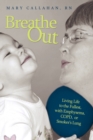 Image for Breathe Out : Living Life to the Fullest, with Emphysema, COPD, or Smoker&#39;s Lung