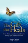 Image for The Gift That Heals : Stories of Hope, Renewal and Transformation Through Organ and Tissue Donation