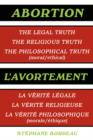 Image for Abortion : The Legal Truth, The Religious Truth, The Philosophical Truth (moral/ethical)