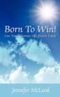 Image for Born to Win! : Live Your Ultimate Life Vision Today