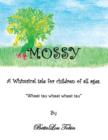 Image for Mossy : A Whimsical Tale for Children of All Ages &quot;Whsst Tsu Whsst Whsst Tsu&quot;