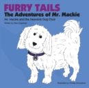 Image for Furry Tails : The Adventures of Mr. Mackie: Mr. Mackie and the Heavenly Dog Choir