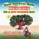 Image for Have You Ever Made Mud Pies On A Hot Summer Day? : This is a Bitty Book