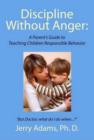 Image for Discipline Without Anger : A Parent&#39;s Guide to Teaching Children Responsible Behavior: But Doctor, What Do I Do When...?