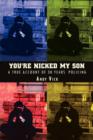 Image for You&#39;re Nicked My Son : A True Account of 30 Years Policing