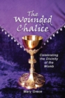 Image for Wounded Chalice: Celebrating the Divinity of the Womb