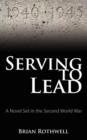 Image for Serving to Lead : A Novel Set in the Second World War