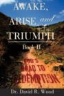 Image for Awake, Arise and Triumph : Book II - God&#39;s Road to Redemption