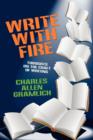 Image for Write with Fire : Thoughts on the Craft of Writing