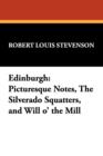 Image for Edinburgh : Picturesque Notes, the Silverado Squatters, and Will O&#39; the Mill