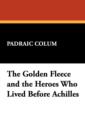 Image for The Golden Fleece and the Heroes Who Lived Before Achilles