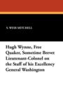 Image for Hugh Wynne, Free Quaker, Sometime Brevet Lieutenant-Colonel on the Staff of His Excellency General Washington