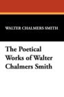 Image for The Poetical Works of Walter Chalmers Smith