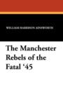 Image for The Manchester Rebels of the Fatal &#39;45