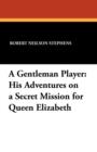 Image for A Gentleman Player : His Adventures on a Secret Mission for Queen Elizabeth