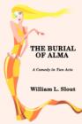 Image for The Burial of Alma : A Comedy in Two Acts