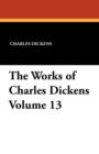 Image for The Works of Charles Dickens Volume 13