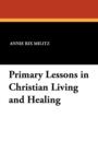 Image for Primary Lessons in Christian Living and Healing
