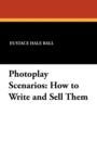 Image for Photoplay Scenarios : How to Write and Sell Them