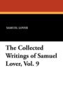 Image for The Collected Writings of Samuel Lover, Vol. 9