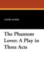 Image for The Phantom Lover : A Play in Three Acts