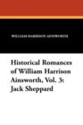 Image for Historical Romances of William Harrison Ainsworth, Vol. 3 : Jack Sheppard