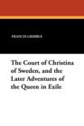 Image for The Court of Christina of Sweden, and the Later Adventures of the Queen in Exile