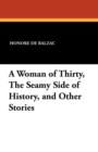 Image for A Woman of Thirty, the Seamy Side of History, and Other Stories