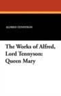Image for The Works of Alfred, Lord Tennyson : Queen Mary
