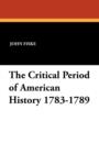 Image for The Critical Period of American History 1783-1789