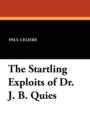 Image for The Startling Exploits of Dr. J. B. Quies