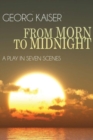 Image for From Morn to Midnight : A Play in Seven Scenes