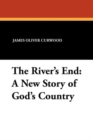 Image for The River&#39;s End : A New Story of God&#39;s Country