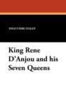 Image for King Rene d&#39;Anjou and His Seven Queens
